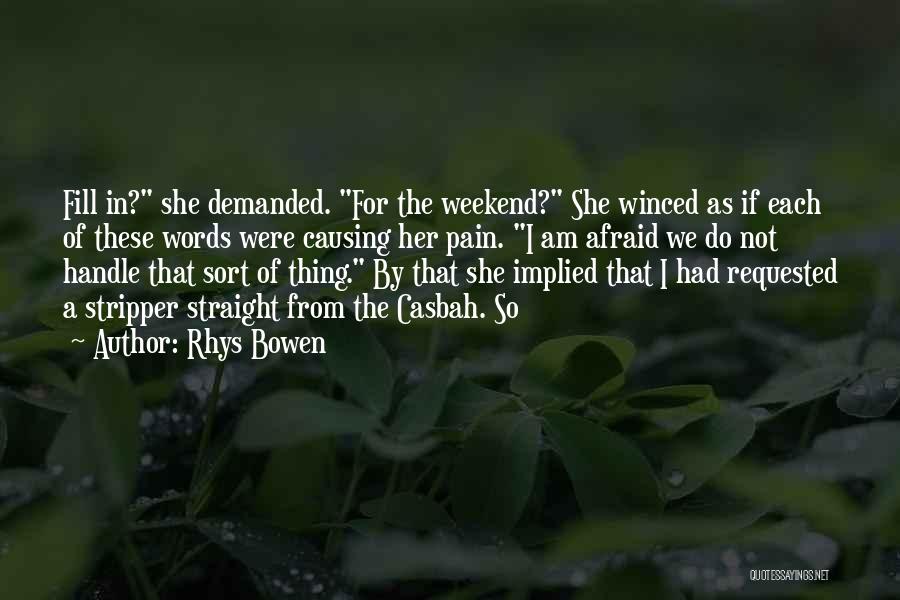 Rhys Bowen Quotes: Fill In? She Demanded. For The Weekend? She Winced As If Each Of These Words Were Causing Her Pain. I