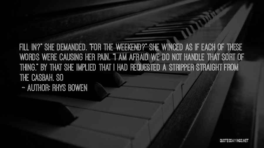 Rhys Bowen Quotes: Fill In? She Demanded. For The Weekend? She Winced As If Each Of These Words Were Causing Her Pain. I