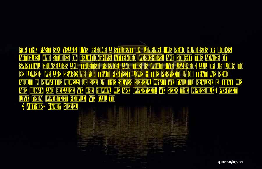 Randy Siegel Quotes: For The Past Six Years, I've Become A Student On Longing. I've Read Hundreds Of Books, Articles, And Studies On