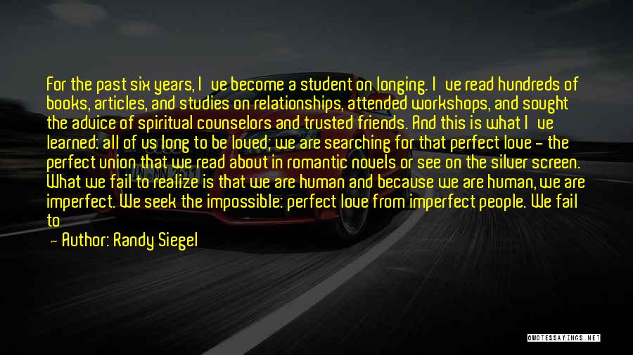 Randy Siegel Quotes: For The Past Six Years, I've Become A Student On Longing. I've Read Hundreds Of Books, Articles, And Studies On