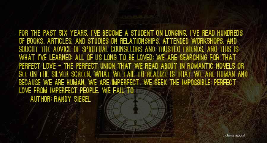 Randy Siegel Quotes: For The Past Six Years, I've Become A Student On Longing. I've Read Hundreds Of Books, Articles, And Studies On