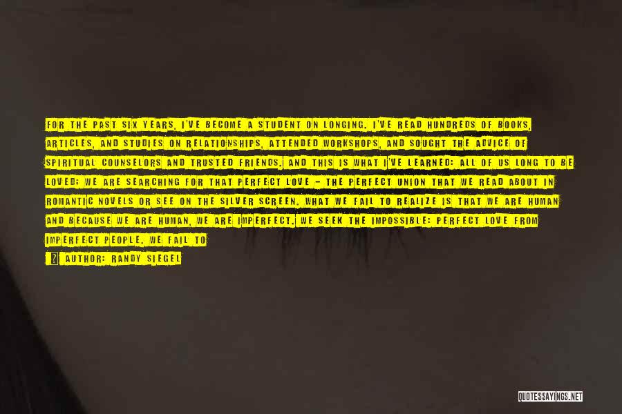 Randy Siegel Quotes: For The Past Six Years, I've Become A Student On Longing. I've Read Hundreds Of Books, Articles, And Studies On