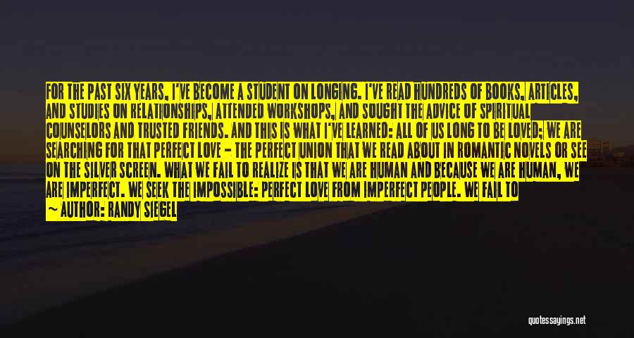 Randy Siegel Quotes: For The Past Six Years, I've Become A Student On Longing. I've Read Hundreds Of Books, Articles, And Studies On