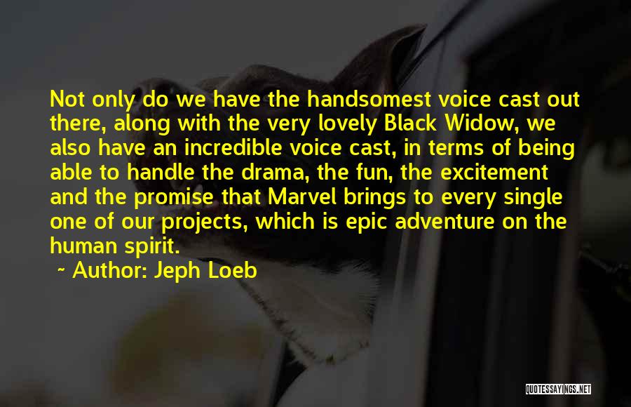 Jeph Loeb Quotes: Not Only Do We Have The Handsomest Voice Cast Out There, Along With The Very Lovely Black Widow, We Also