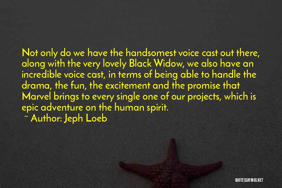 Jeph Loeb Quotes: Not Only Do We Have The Handsomest Voice Cast Out There, Along With The Very Lovely Black Widow, We Also