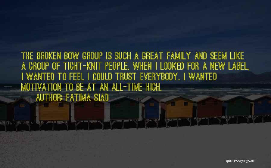 Fatima Siad Quotes: The Broken Bow Group Is Such A Great Family And Seem Like A Group Of Tight-knit People. When I Looked