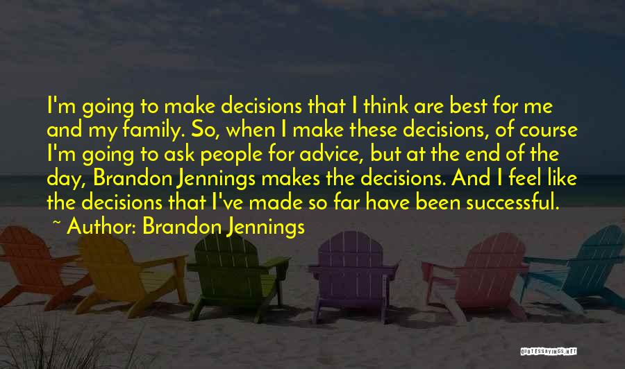 Brandon Jennings Quotes: I'm Going To Make Decisions That I Think Are Best For Me And My Family. So, When I Make These