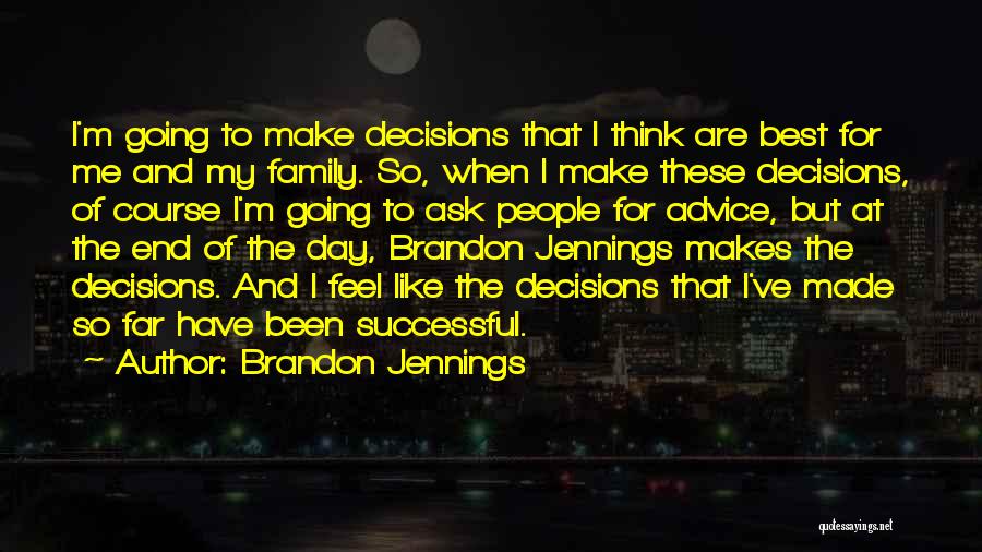 Brandon Jennings Quotes: I'm Going To Make Decisions That I Think Are Best For Me And My Family. So, When I Make These