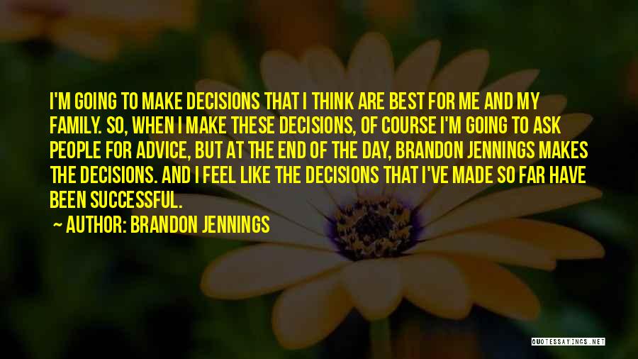 Brandon Jennings Quotes: I'm Going To Make Decisions That I Think Are Best For Me And My Family. So, When I Make These