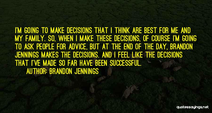 Brandon Jennings Quotes: I'm Going To Make Decisions That I Think Are Best For Me And My Family. So, When I Make These