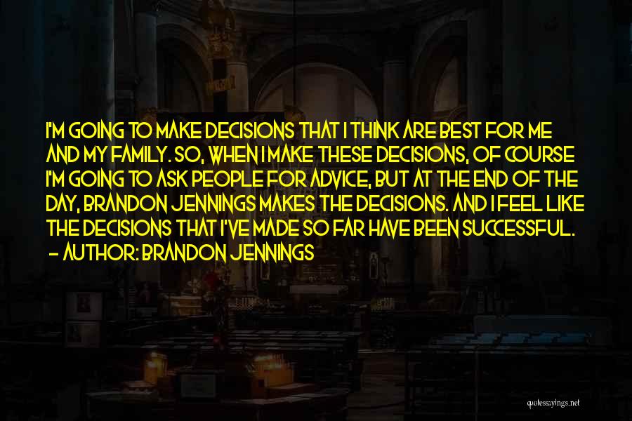 Brandon Jennings Quotes: I'm Going To Make Decisions That I Think Are Best For Me And My Family. So, When I Make These