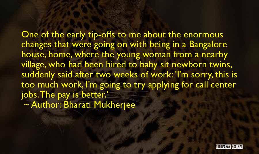 Bharati Mukherjee Quotes: One Of The Early Tip-offs To Me About The Enormous Changes That Were Going On With Being In A Bangalore