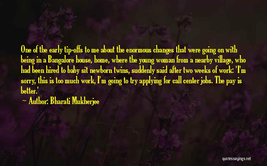 Bharati Mukherjee Quotes: One Of The Early Tip-offs To Me About The Enormous Changes That Were Going On With Being In A Bangalore