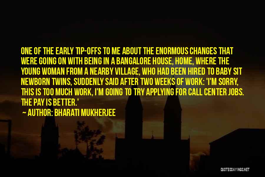 Bharati Mukherjee Quotes: One Of The Early Tip-offs To Me About The Enormous Changes That Were Going On With Being In A Bangalore