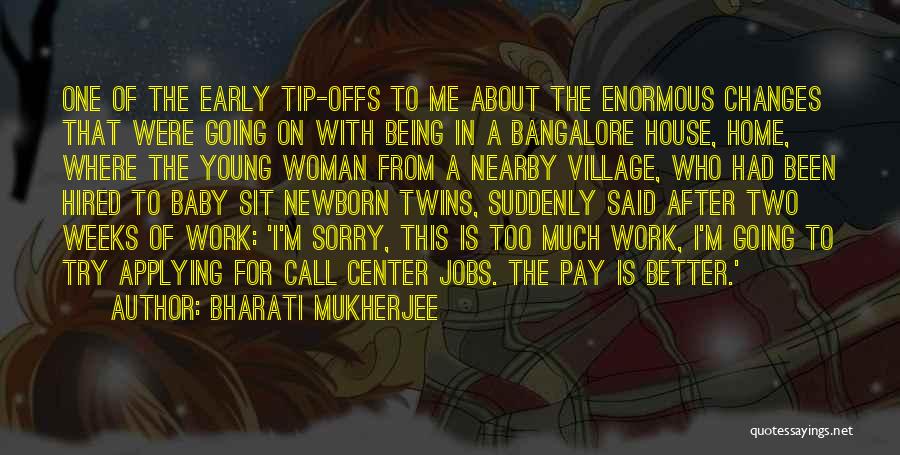Bharati Mukherjee Quotes: One Of The Early Tip-offs To Me About The Enormous Changes That Were Going On With Being In A Bangalore