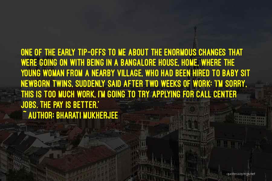 Bharati Mukherjee Quotes: One Of The Early Tip-offs To Me About The Enormous Changes That Were Going On With Being In A Bangalore