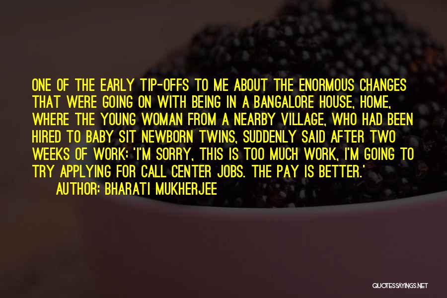 Bharati Mukherjee Quotes: One Of The Early Tip-offs To Me About The Enormous Changes That Were Going On With Being In A Bangalore