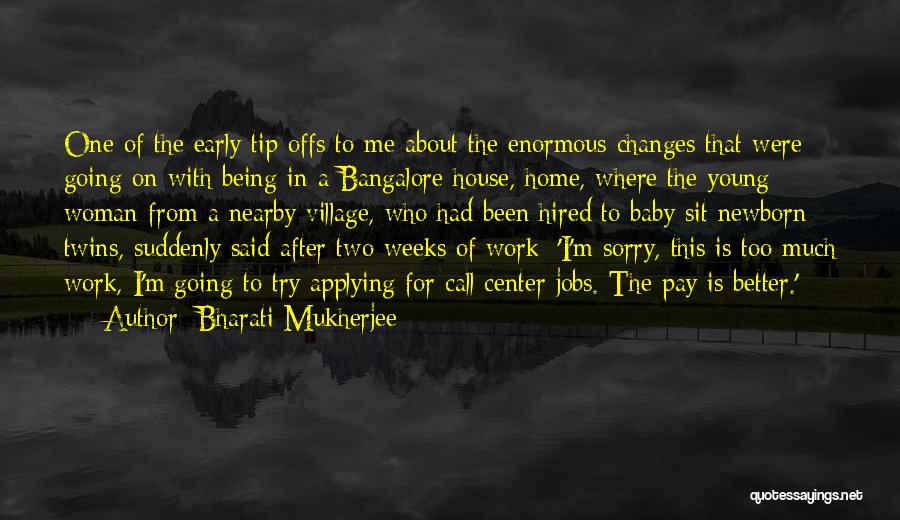 Bharati Mukherjee Quotes: One Of The Early Tip-offs To Me About The Enormous Changes That Were Going On With Being In A Bangalore