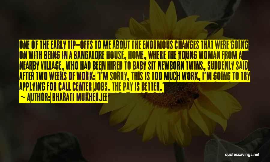 Bharati Mukherjee Quotes: One Of The Early Tip-offs To Me About The Enormous Changes That Were Going On With Being In A Bangalore
