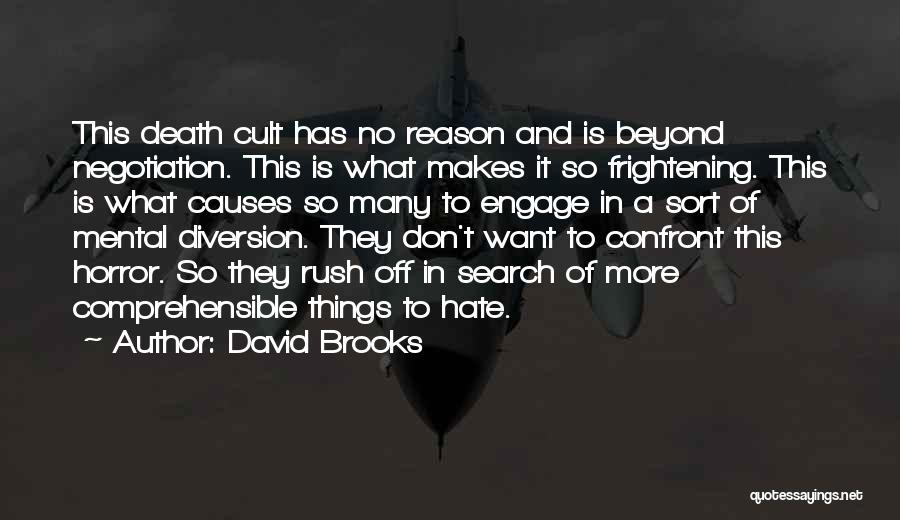 David Brooks Quotes: This Death Cult Has No Reason And Is Beyond Negotiation. This Is What Makes It So Frightening. This Is What