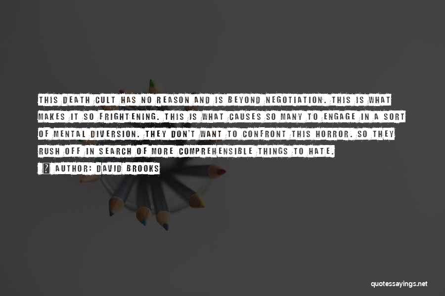 David Brooks Quotes: This Death Cult Has No Reason And Is Beyond Negotiation. This Is What Makes It So Frightening. This Is What