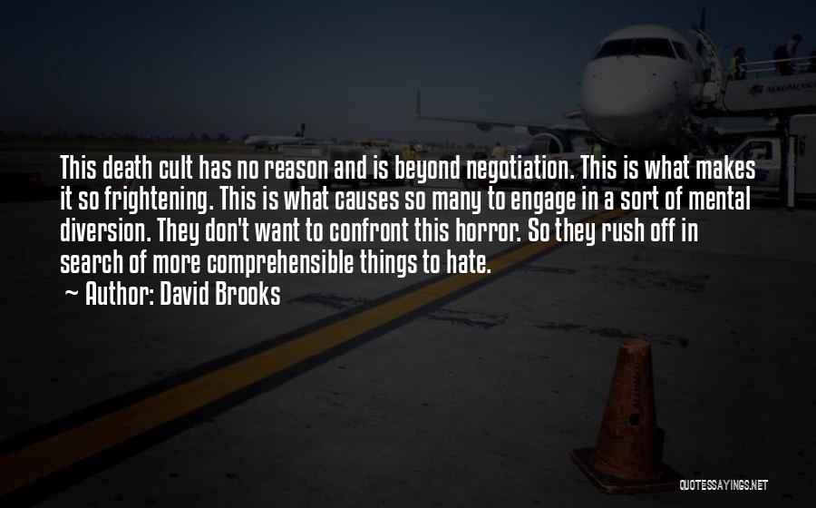 David Brooks Quotes: This Death Cult Has No Reason And Is Beyond Negotiation. This Is What Makes It So Frightening. This Is What