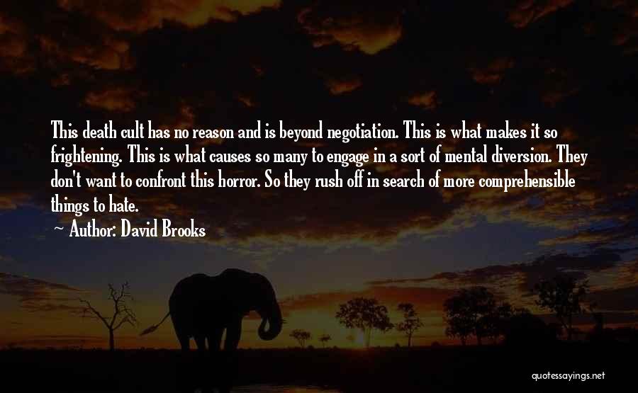 David Brooks Quotes: This Death Cult Has No Reason And Is Beyond Negotiation. This Is What Makes It So Frightening. This Is What