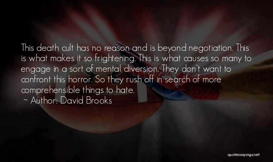 David Brooks Quotes: This Death Cult Has No Reason And Is Beyond Negotiation. This Is What Makes It So Frightening. This Is What