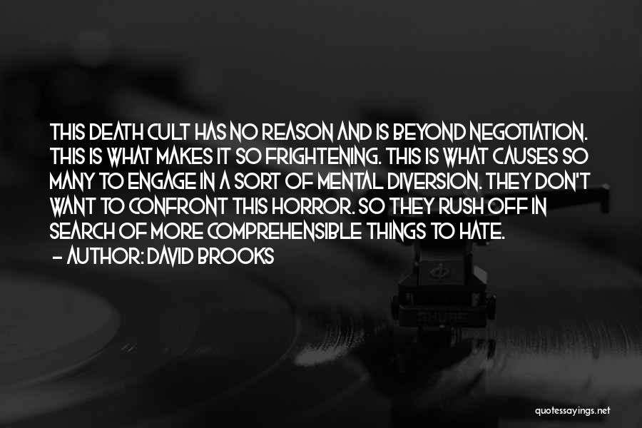 David Brooks Quotes: This Death Cult Has No Reason And Is Beyond Negotiation. This Is What Makes It So Frightening. This Is What
