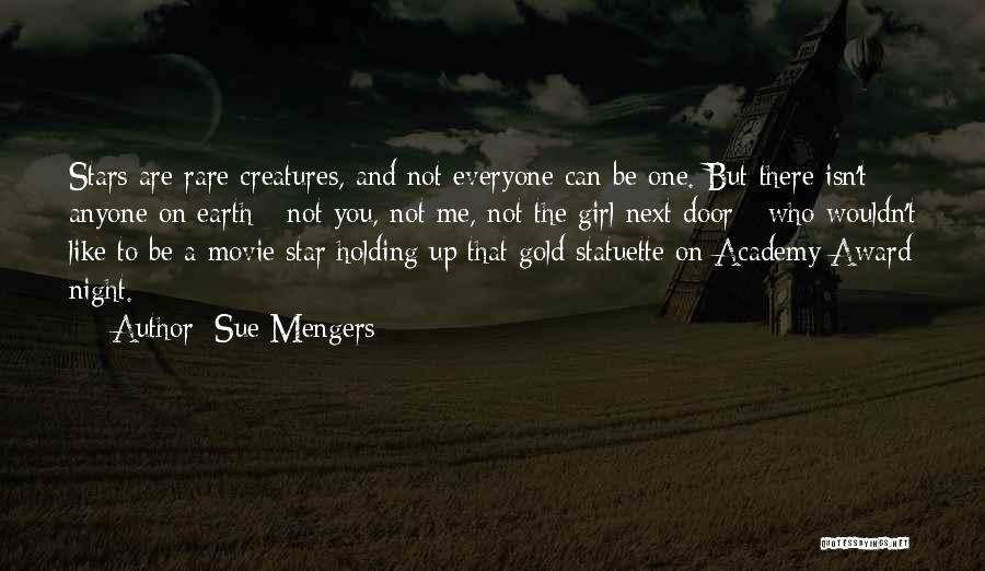 Sue Mengers Quotes: Stars Are Rare Creatures, And Not Everyone Can Be One. But There Isn't Anyone On Earth - Not You, Not