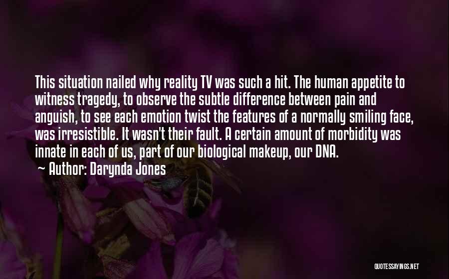 Darynda Jones Quotes: This Situation Nailed Why Reality Tv Was Such A Hit. The Human Appetite To Witness Tragedy, To Observe The Subtle