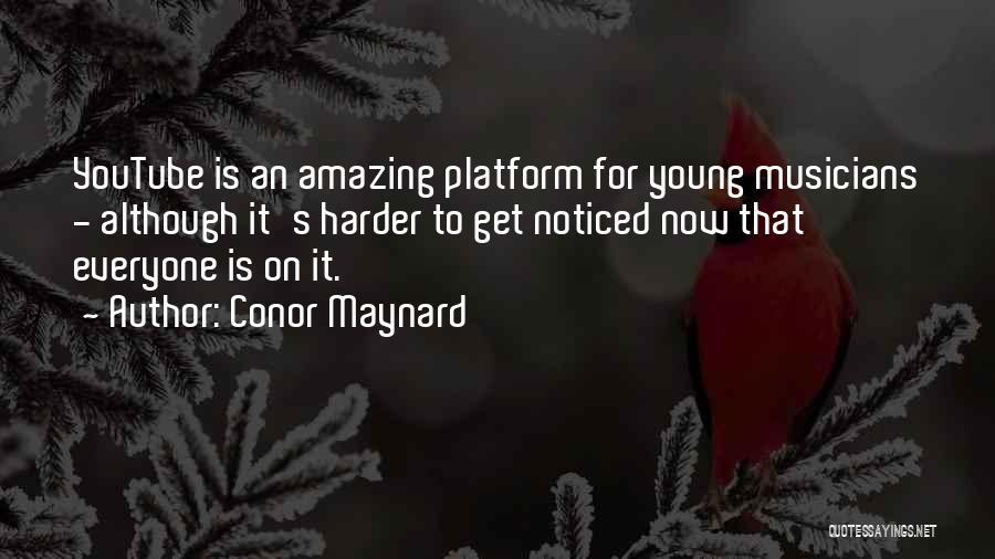 Conor Maynard Quotes: Youtube Is An Amazing Platform For Young Musicians - Although It's Harder To Get Noticed Now That Everyone Is On