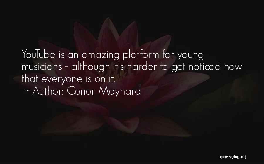 Conor Maynard Quotes: Youtube Is An Amazing Platform For Young Musicians - Although It's Harder To Get Noticed Now That Everyone Is On