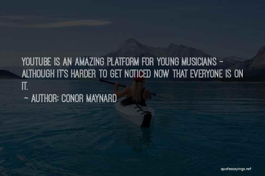Conor Maynard Quotes: Youtube Is An Amazing Platform For Young Musicians - Although It's Harder To Get Noticed Now That Everyone Is On