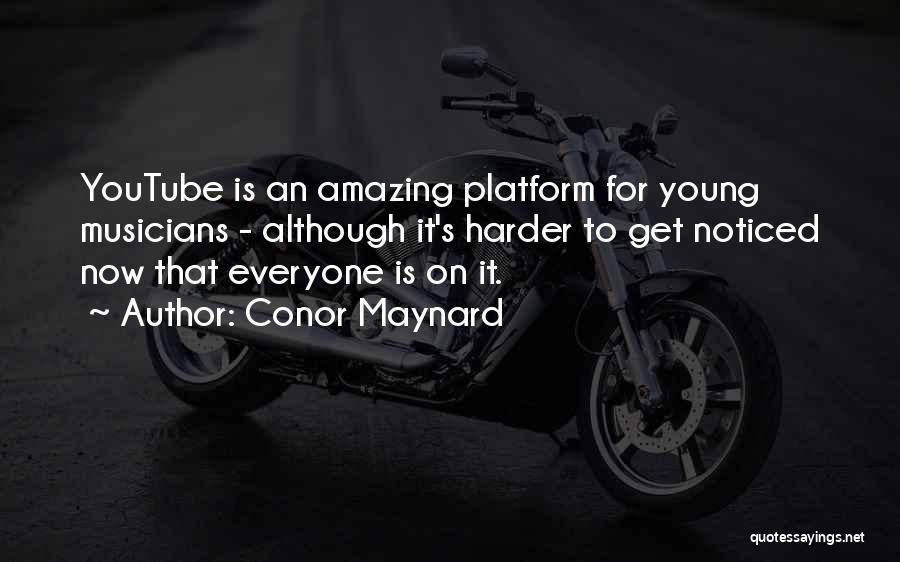 Conor Maynard Quotes: Youtube Is An Amazing Platform For Young Musicians - Although It's Harder To Get Noticed Now That Everyone Is On