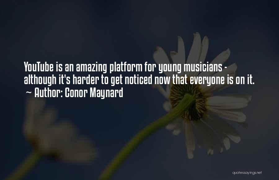 Conor Maynard Quotes: Youtube Is An Amazing Platform For Young Musicians - Although It's Harder To Get Noticed Now That Everyone Is On
