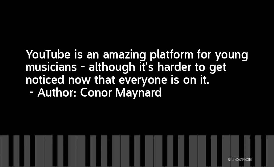Conor Maynard Quotes: Youtube Is An Amazing Platform For Young Musicians - Although It's Harder To Get Noticed Now That Everyone Is On