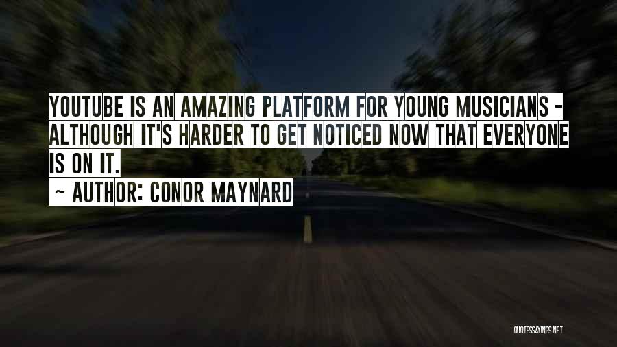 Conor Maynard Quotes: Youtube Is An Amazing Platform For Young Musicians - Although It's Harder To Get Noticed Now That Everyone Is On