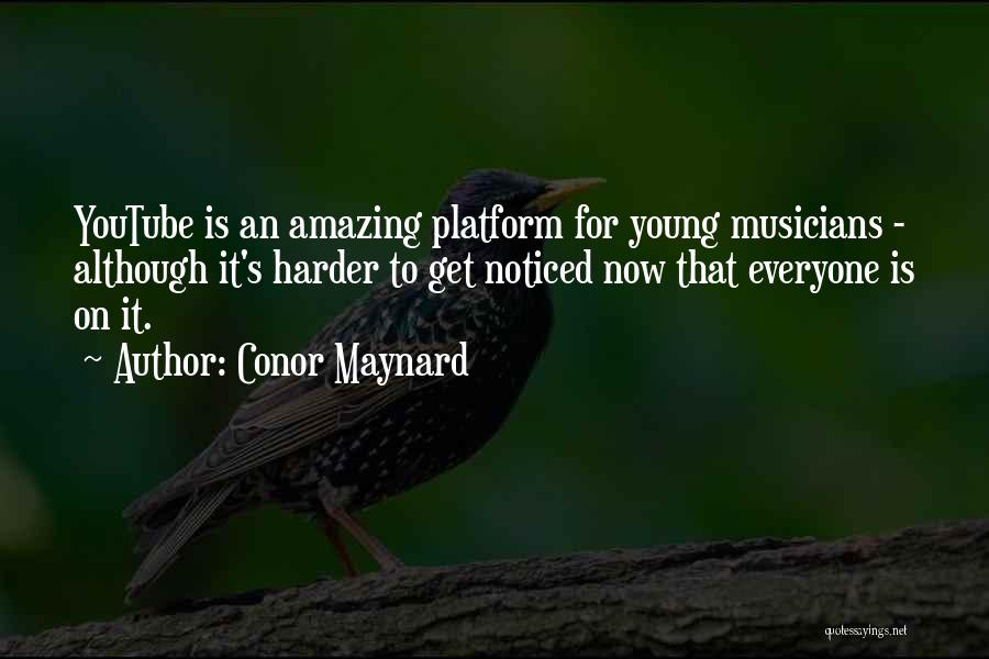 Conor Maynard Quotes: Youtube Is An Amazing Platform For Young Musicians - Although It's Harder To Get Noticed Now That Everyone Is On