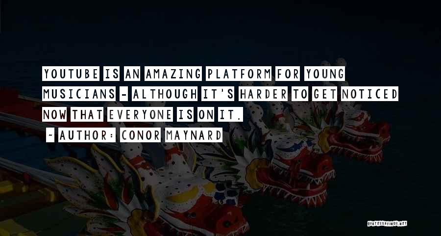 Conor Maynard Quotes: Youtube Is An Amazing Platform For Young Musicians - Although It's Harder To Get Noticed Now That Everyone Is On