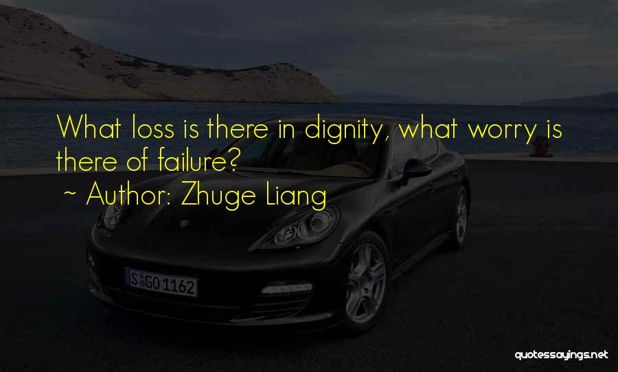 Zhuge Liang Quotes: What Loss Is There In Dignity, What Worry Is There Of Failure?