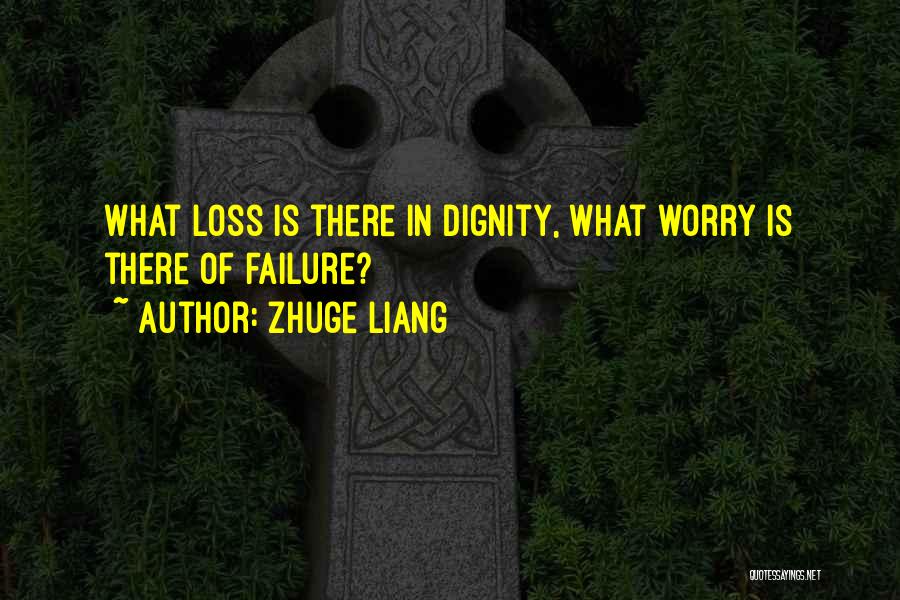 Zhuge Liang Quotes: What Loss Is There In Dignity, What Worry Is There Of Failure?