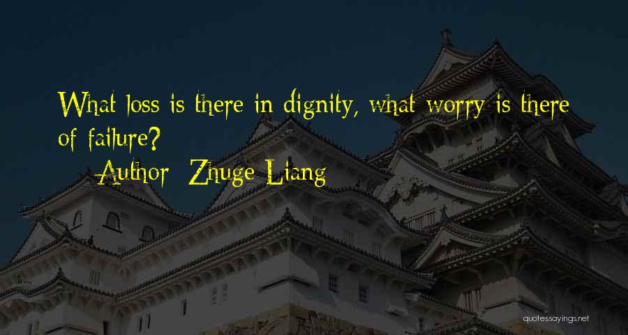 Zhuge Liang Quotes: What Loss Is There In Dignity, What Worry Is There Of Failure?