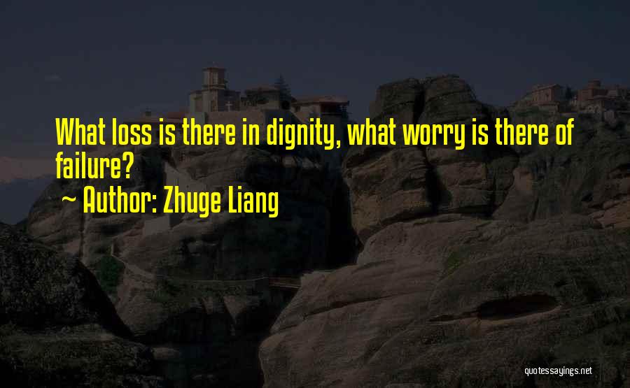 Zhuge Liang Quotes: What Loss Is There In Dignity, What Worry Is There Of Failure?