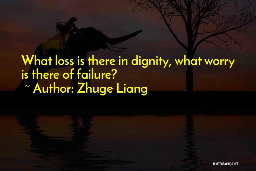 Zhuge Liang Quotes: What Loss Is There In Dignity, What Worry Is There Of Failure?