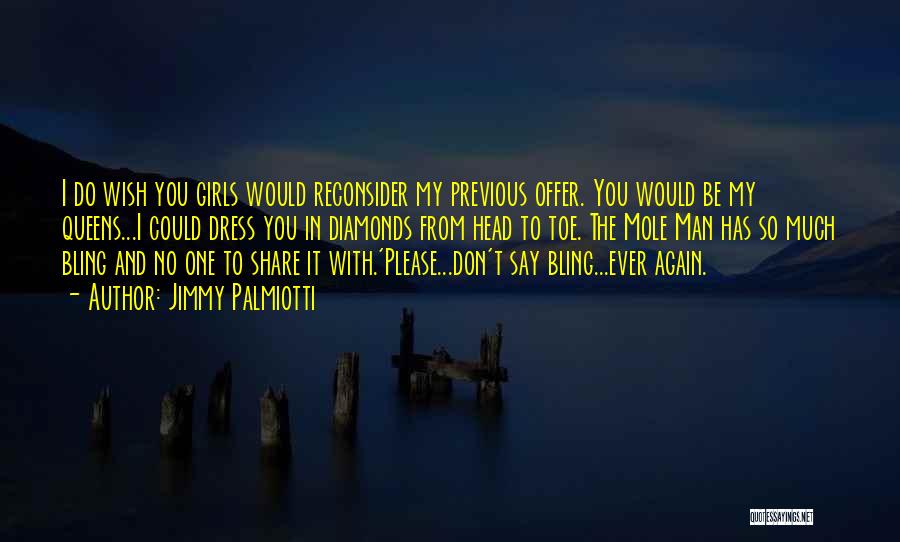 Jimmy Palmiotti Quotes: I Do Wish You Girls Would Reconsider My Previous Offer. You Would Be My Queens...i Could Dress You In Diamonds