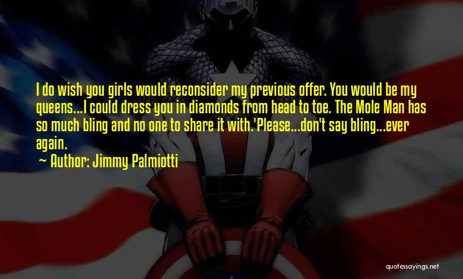 Jimmy Palmiotti Quotes: I Do Wish You Girls Would Reconsider My Previous Offer. You Would Be My Queens...i Could Dress You In Diamonds