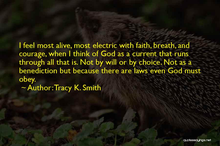 Tracy K. Smith Quotes: I Feel Most Alive, Most Electric With Faith, Breath, And Courage, When I Think Of God As A Current That