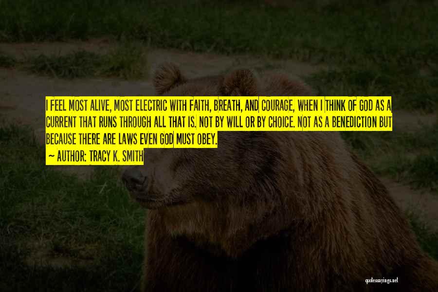 Tracy K. Smith Quotes: I Feel Most Alive, Most Electric With Faith, Breath, And Courage, When I Think Of God As A Current That