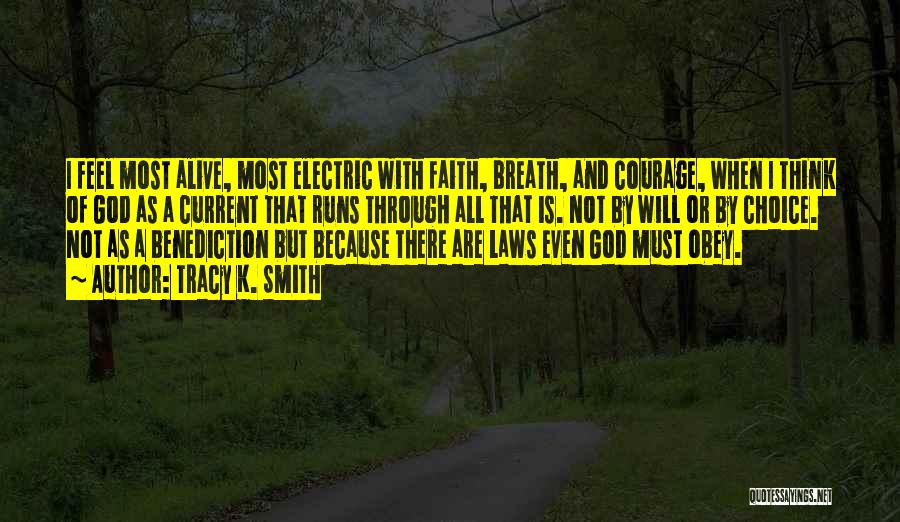 Tracy K. Smith Quotes: I Feel Most Alive, Most Electric With Faith, Breath, And Courage, When I Think Of God As A Current That